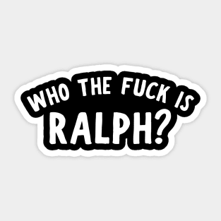 Who The F Is Ralph? Sticker